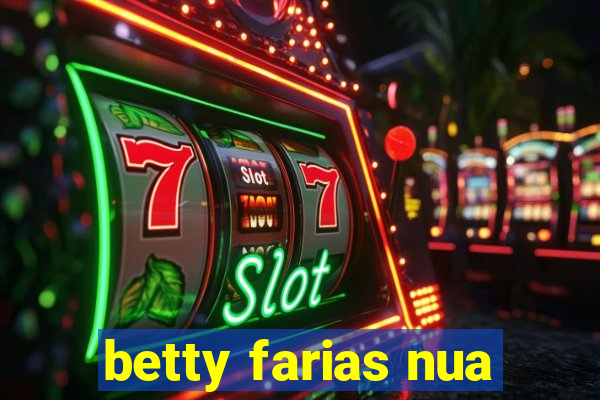 betty farias nua